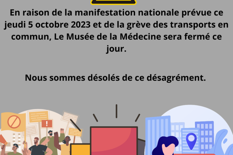 En raison de la manifestation nationale prévue ce jeudi 5 octobre 2023 et de la grève des transports en commun, Le Musée de la Médecine sera fermé ce jour.
